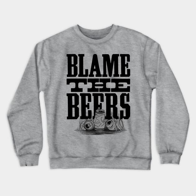 Blame The Beers - Funny Quote Drinking Party Design Crewneck Sweatshirt by goodwordsco